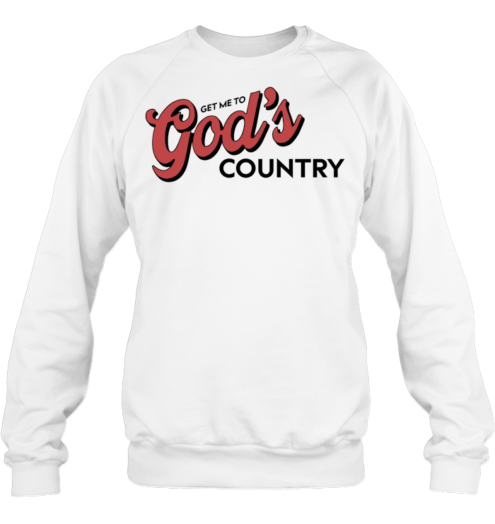Get Me To God’s Country Shirt - ECOBT1418 (white shirt)