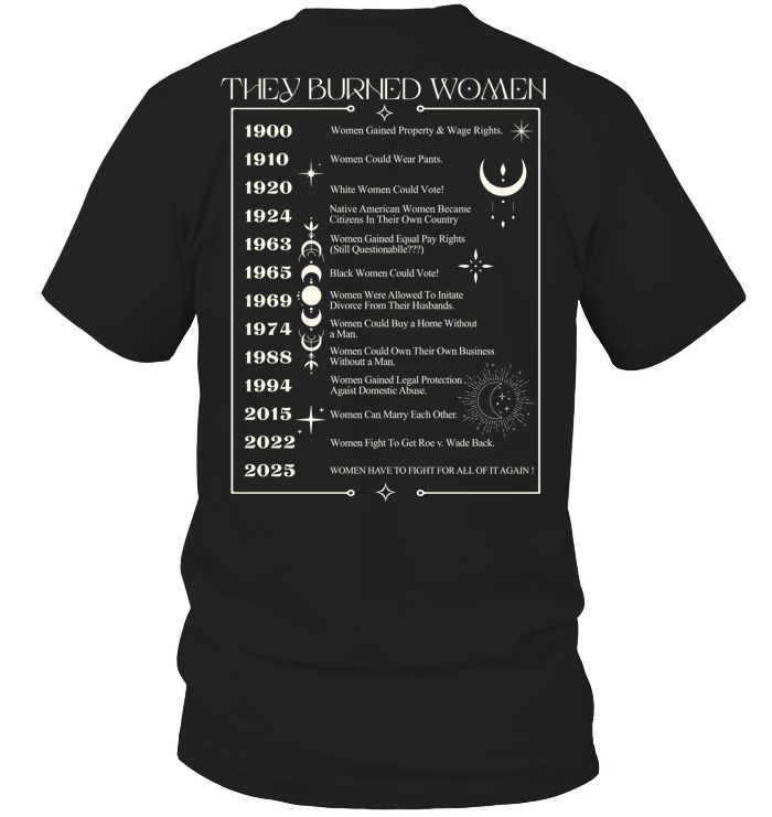 2025 They Didn’t Burn Witches They Burned Women Shirt - ECOLD58 (Black Shirt)