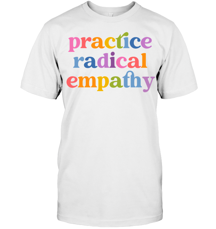 Practice Radical Empathy Tee - ECOTR4089