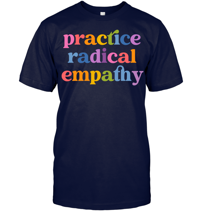 Practice Radical Empathy Tee - ECOTR4089