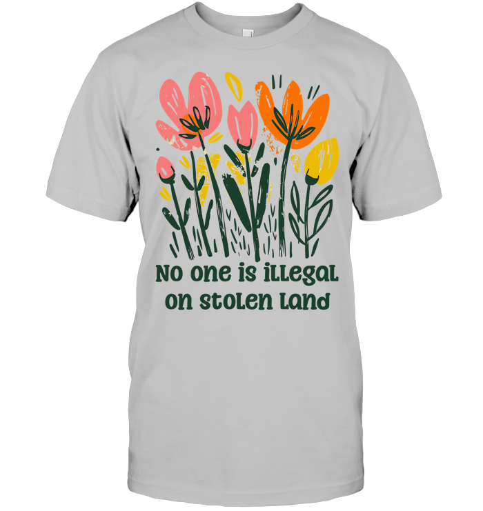 No One is Illegal on Stolen Land Shirt - EVYTR3701 (White Shirt)
