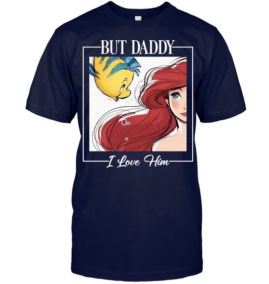 But Daddy I Love Him Shirt - ECOTR3875 (Black Shirt)
