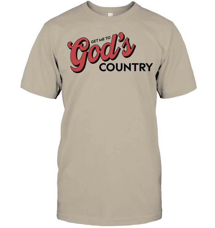 Get Me To God’s Country Shirt - ECOBT1418 (white shirt) copy