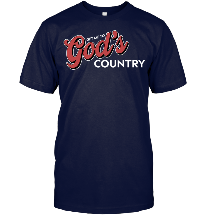 Get Me To God’s Country Shirt - ECOBT1418 (Black Shirt)