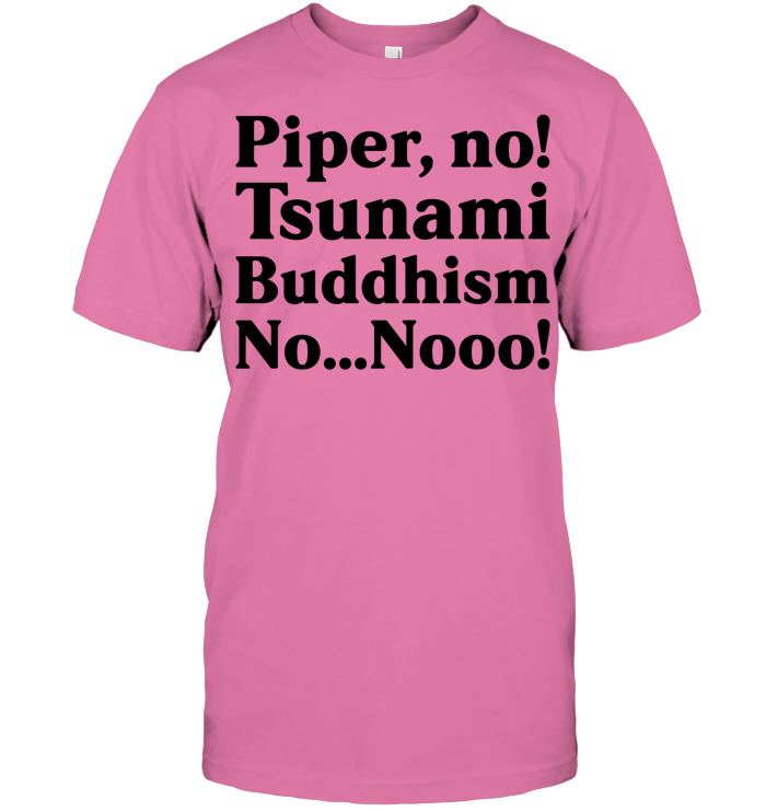 Piper No, Tsunami, Buddhism, No, No Shirt - ECOTR3927 (White Shirt)