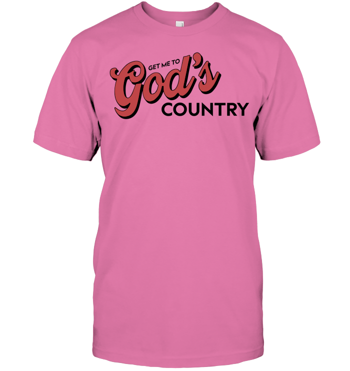 Get Me To God’s Country Shirt - ECOBT1418 (white shirt) copy