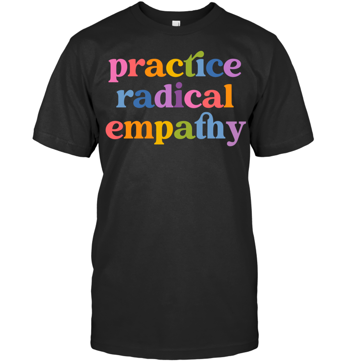Practice Radical Empathy Tee - ECOTR4089