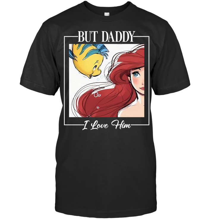 But Daddy I Love Him Shirt - ECOTR3875 (Black Shirt)