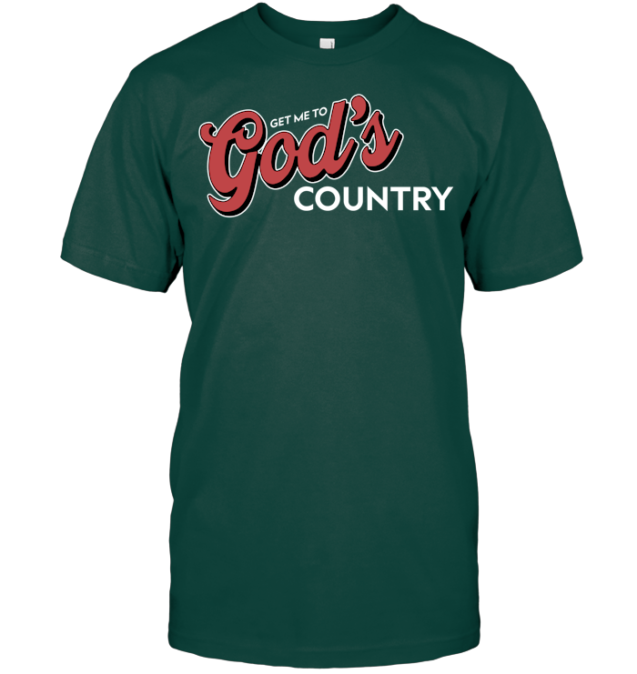 Get Me To God’s Country Shirt - ECOBT1418 (Black Shirt)