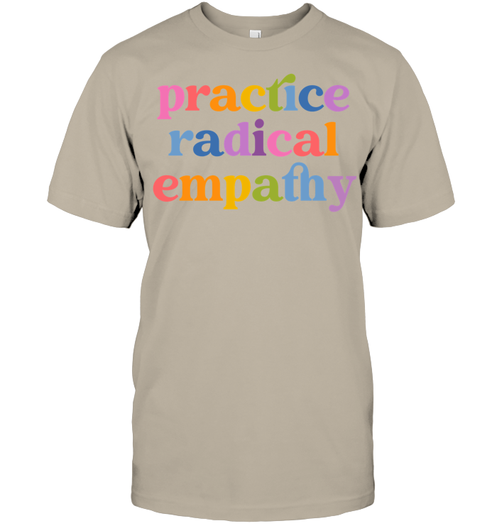 Practice Radical Empathy Tee - ECOTR4089